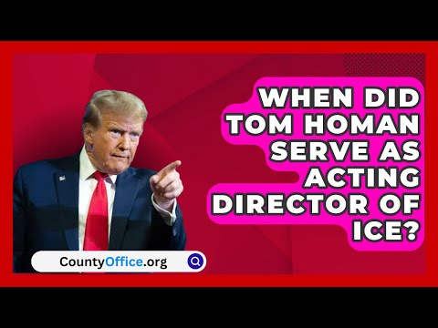 When Did Tom Homan Serve as Acting Director of ICE? | CountyOffice.org