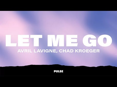 Avril Lavigne - Let Me Go (Lyrics) ft. Chad Kroeger