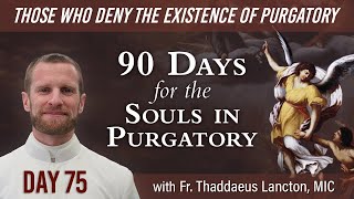 Day 75: Those who deny the existence of purgatory