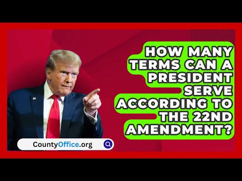 How Many Terms Can a President Serve According to the 22nd Amendment? | CountyOffice.org