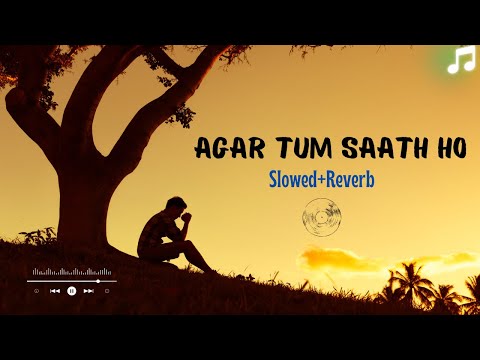 Agar Tum Saath Ho [Slowed+Reverb] - ALKA YAGNIK, ARIJIT SINGH |