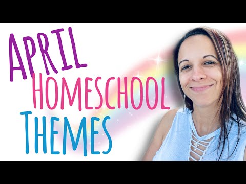 My Homeschool Monthly Themes for April 2022