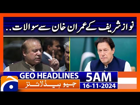 Nawaz Sharif's Questions to Imran Khan | Geo News 5 AM Headlines (16 Nov 2024)