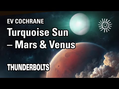 Ev Cochrane: Turquoise Sun – Mars & Venus | Thunderbolts