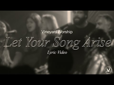 Let Your Song Arise - Vineyard Worship (ft. Kyle Howard, Tina Colón Williams ) [Lyric Video]