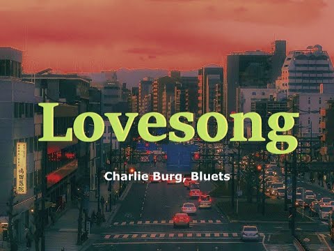 Charlie Burg - Lovesong (feat. Bluets)