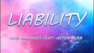 LIABILITY - Tape Machines feat. Astyn Turr | Lyrics / Lyric Video