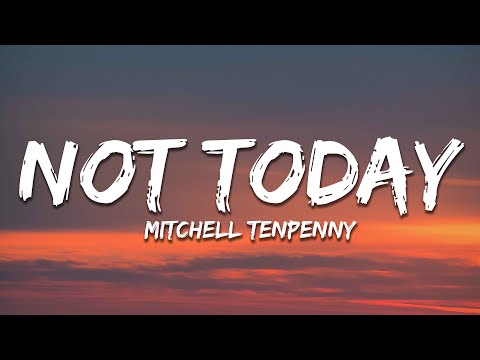 Mitchell Tenpenny - Not Today (Lyrics)