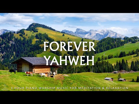 FOREVER YAHWEH | Famous Hymns of All Time with Best Worship Instrumental | Christian Piano