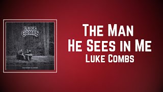 Luke Combs - The Man He Sees in Me (Lyrics)