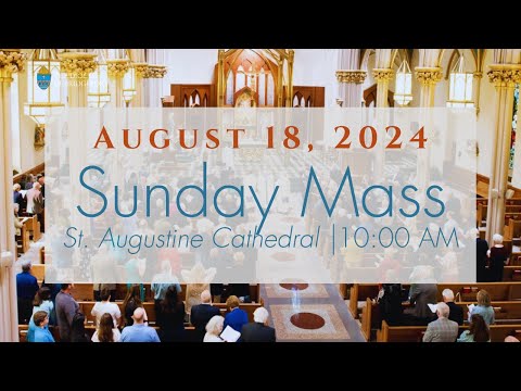 Sunday Mass from St. Augustine Cathedral - August 18, 2024 @ 10:00 a.m.