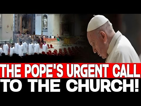 A FEW HOURS AGO! THE POPE'S URGENT CALL TO THE CHURCH!