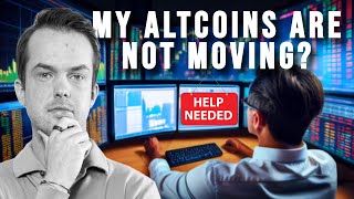 Help! My Altcoins Are Not Moving!