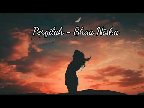 Pergilah - Shaa Nisha (Lirik)