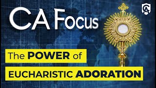 Catholic Answers Focus | The Power of Eucharistic Adoration |  Fr. James Boric