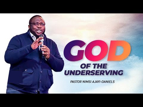 God of the Underserving | Pastor Nimsi Ajayi-Daniels | Harmony Christian Centre