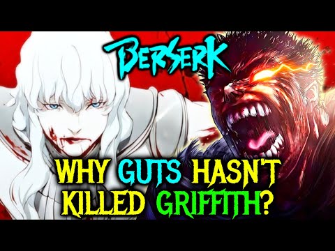 Why Has Guts Not Killed Griffith Yet? Is it Impossible or Did He Change His Mind?