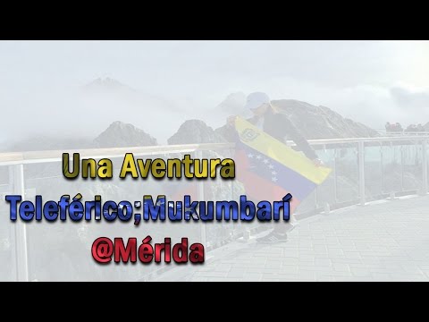 VBlog. Teleférico Mukumbarí Mérida - ft Roberto Ferrer