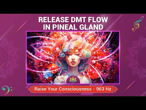 Release DMT Flow In Pineal Gland - Awaken Inner Spiritual Energy - Raise Your Consciousness - 963 Hz