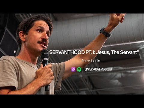 SERVANTHOOD PT.1: Jesus, The Servant - Peter Louis