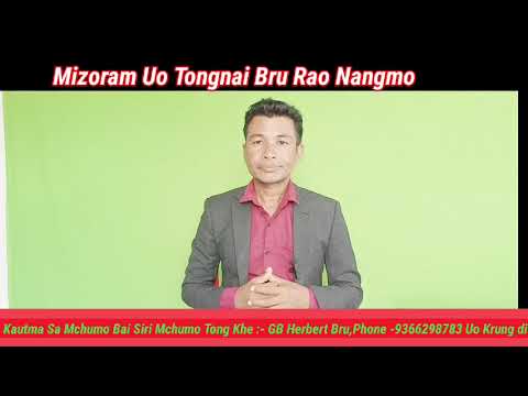 Chini Bru Mizoram Tongnai rao nangsouh  tongmo// Biskang Muhlauha no chong ye//By GB Herbert Reang