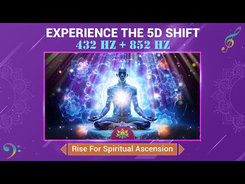 Experience The 5th Dimension Shift - Rise For Spiritual Ascension & Growth - 432 Hz + 852 Hz