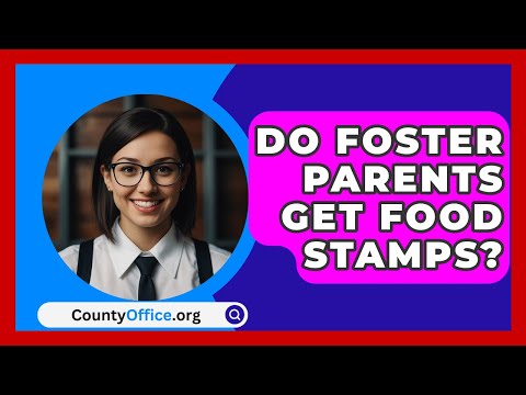 Do Foster Parents Get Food Stamps? - CountyOffice.org