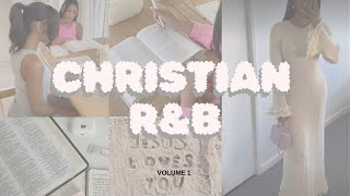 TOP CHRISTIAN R&B PLAYLIST I SONGS TO CHILL STUDY AND WORK TO I VOLUME 1