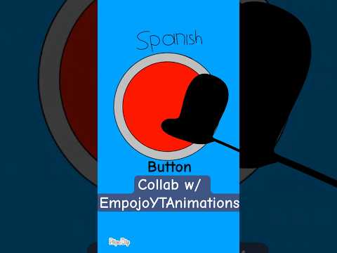 Spanish Button (Animation Collab w/ @Empojoytanimations)