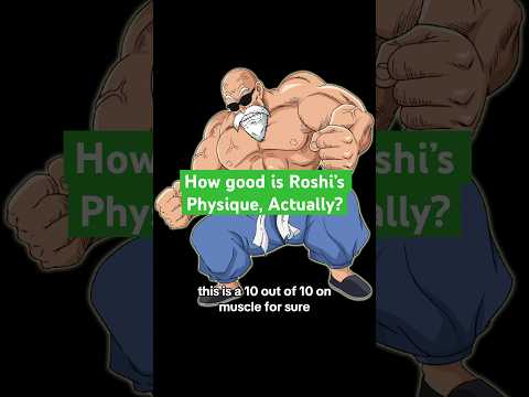 How Good is Roshi’s Physique, Actually?