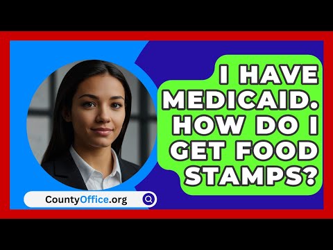 I Have Medicaid. How Do I Get Food Stamps? - CountyOffice.org