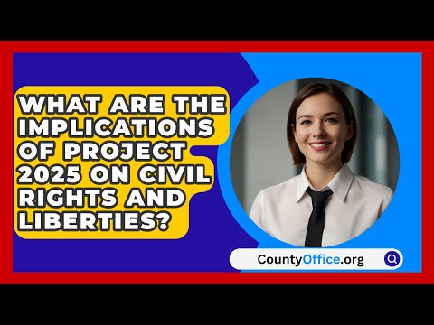 What Are the Implications of Project 2025 on Civil Rights and Liberties? | CountyOffice.org