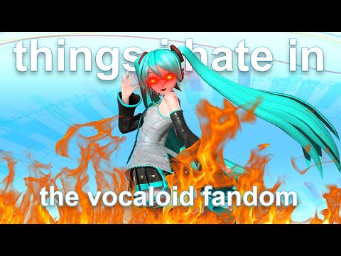 things i hate in the vocaloid fandom