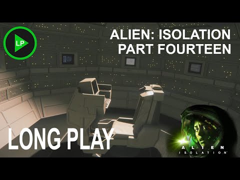 Alien: Isolation - [ PART FOURTEEN ] - Long Play