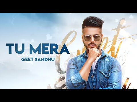 Tu Mera (Full Video) Geet Sandhu I Zeffrozzer I Latest Punjabi Songs 2019