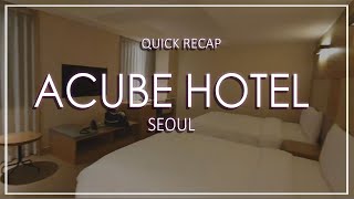 Acube Hotel Seoul Walk-through/Recap