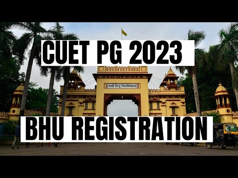 CUET PG BHU Registration 2023: How to Apply, CUET PG BHU Registration: Step-by-Step Guide