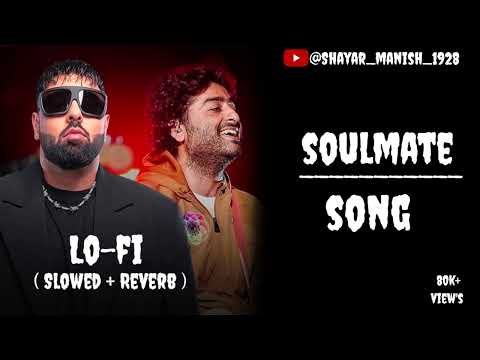 Badshah X Arijit Singh - SOULMATE  ( Slowed and Reverb ) #badshah #arijitsingh #soulmate #song