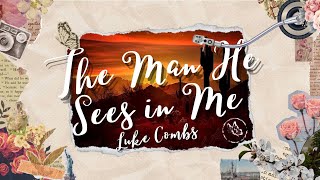 Luke Combs - The Man He Sees in Me (Lyrics)