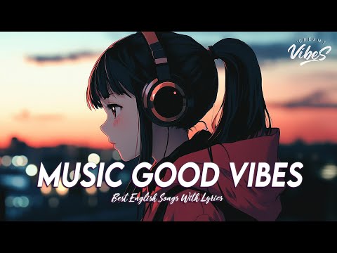 Music Good Vibes 🌈 Top 100 Chill Out Songs Playlist | Trending English Songs With Lyrics