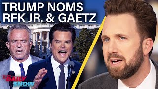 Trump Nominates RFK Jr. and Matt Gaetz In Latest Shock Moves | The Daily Show