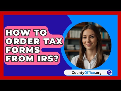 How To Order Tax Forms From IRS? - CountyOffice.org