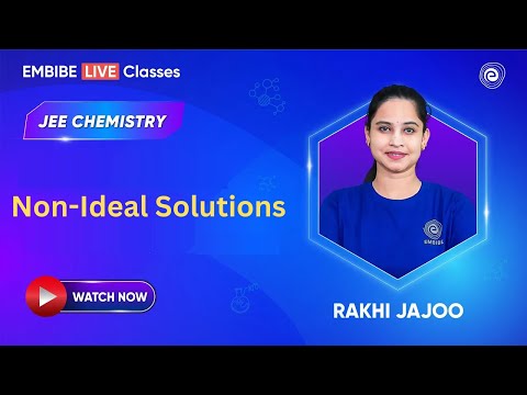 Non-Ideal Solutions | Chemistry For JEE 2025 | Rakhi Jajoo