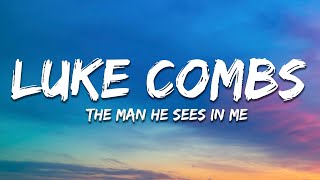 Luke Combs - The Man He Sees in Me (Lyrics)