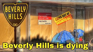 Beverly Hills is Dying , lots of Stores are out of Business. Beverly hills is becoming a Ghost Town