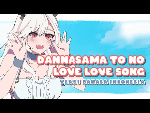 [ Gabriel Abyssia ] Dannasama to no Love Love Song - Versi Bahasa Indonesia Full Version