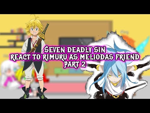 Seven deadly sin react to rimuru as meliodas freinds|au|part 2