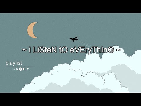 ~ i LisTEn tO eVerYThInG ~ 🔊🔊 // playlist