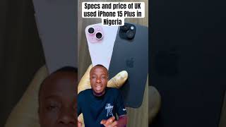 Specs and price of UK used iPhone 15 Plus in Nigeria #phonespecs