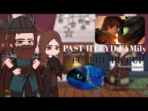 Past HTTYD Family reacts to future Hiccup & Toothless !! 🦖🦖 🐳